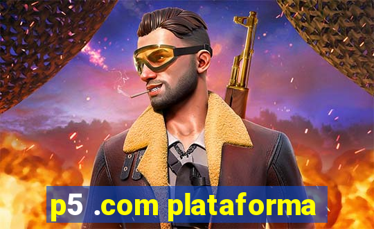 p5 .com plataforma