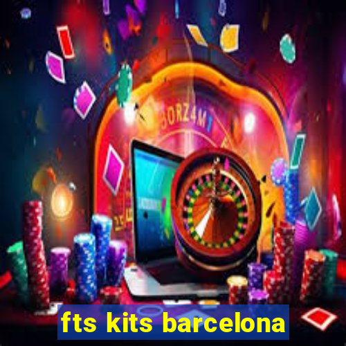 fts kits barcelona