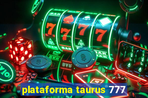 plataforma taurus 777