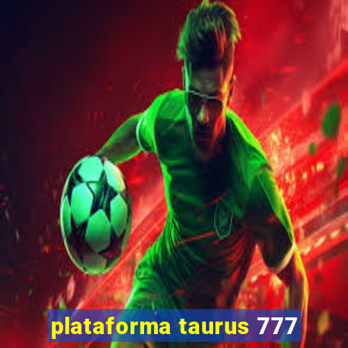 plataforma taurus 777