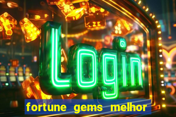 fortune gems melhor horário para jogar