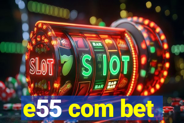 e55 com bet