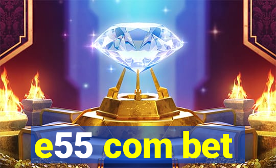 e55 com bet