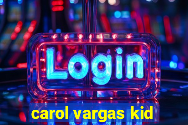 carol vargas kid