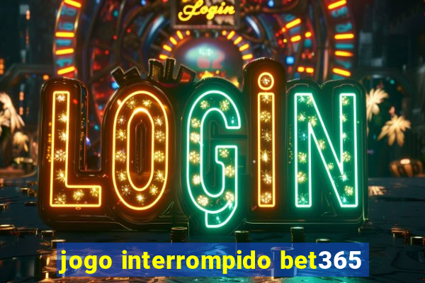 jogo interrompido bet365