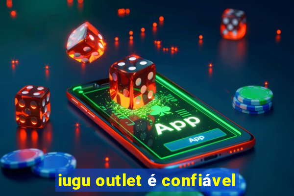 iugu outlet é confiável