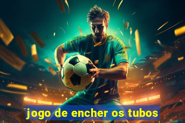 jogo de encher os tubos