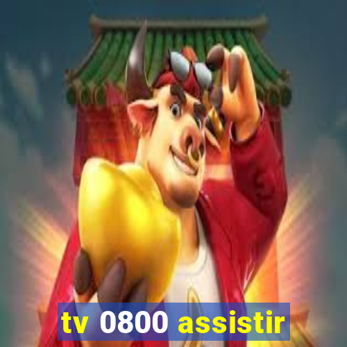 tv 0800 assistir