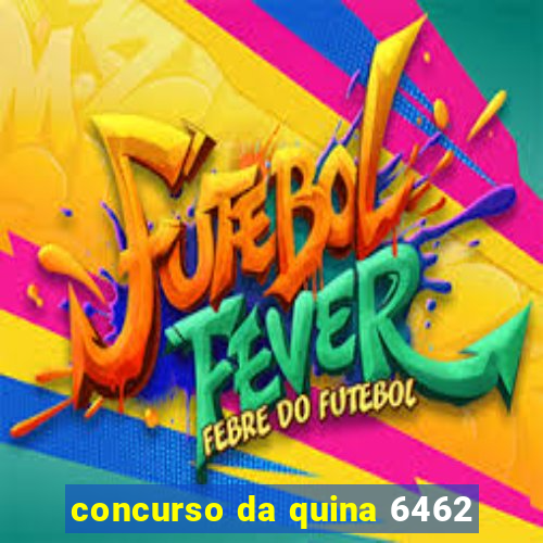 concurso da quina 6462