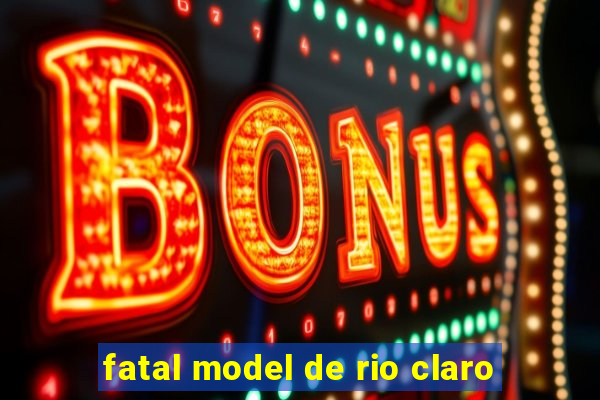 fatal model de rio claro