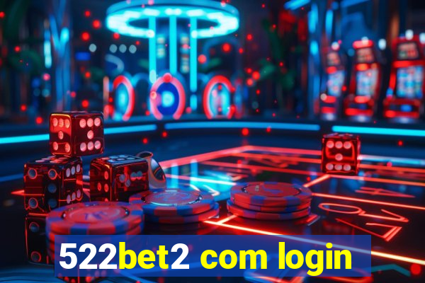 522bet2 com login