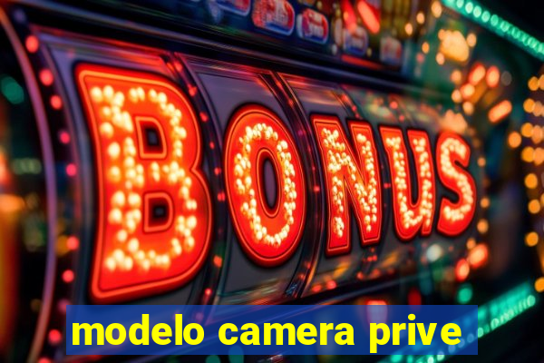 modelo camera prive