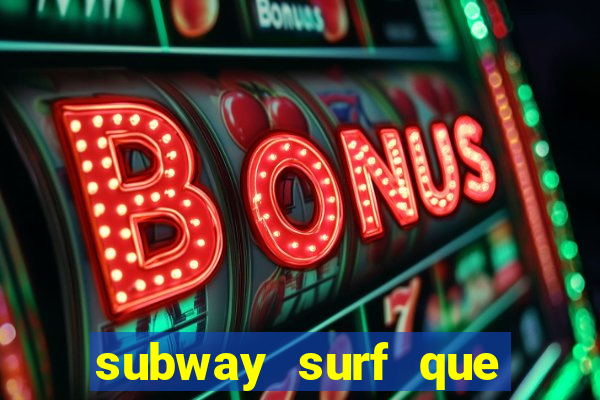 subway surf que ganha dinheiro link