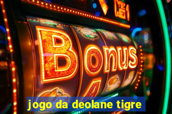 jogo da deolane tigre