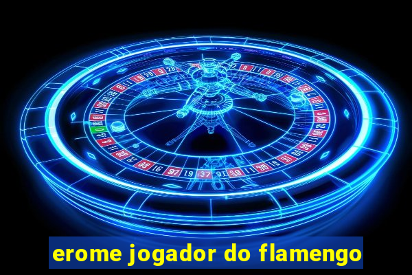 erome jogador do flamengo