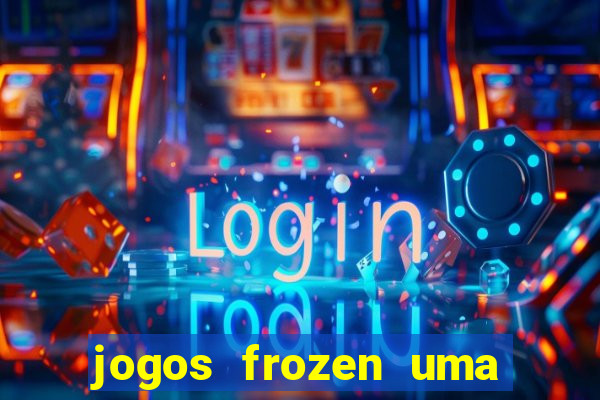 jogos frozen uma aventura congelante problema em dobro