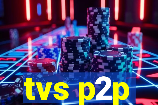 tvs p2p