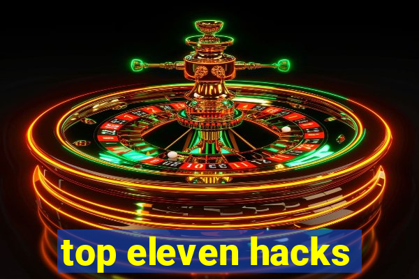 top eleven hacks