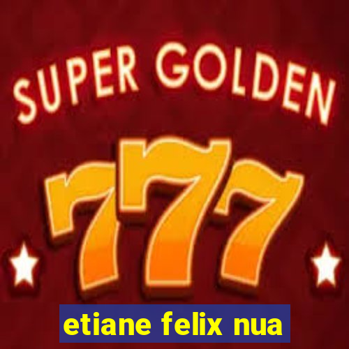 etiane felix nua