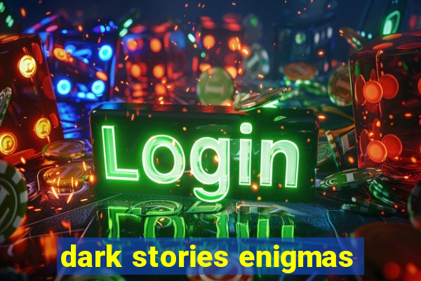 dark stories enigmas