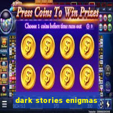 dark stories enigmas