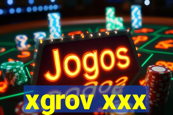 xgrov xxx