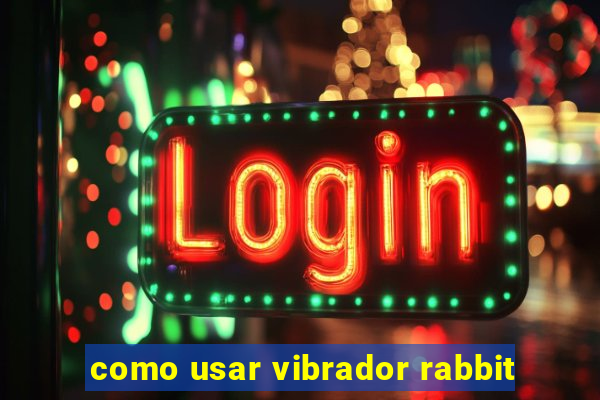 como usar vibrador rabbit