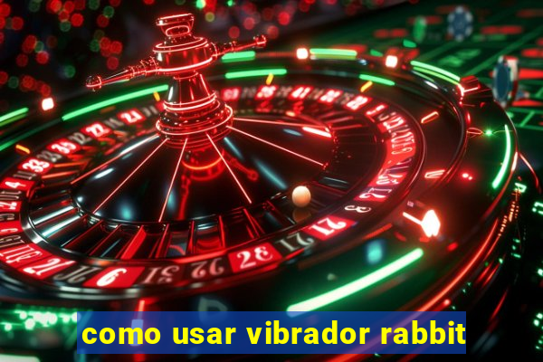 como usar vibrador rabbit