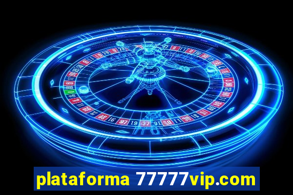 plataforma 77777vip.com