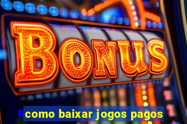 como baixar jogos pagos