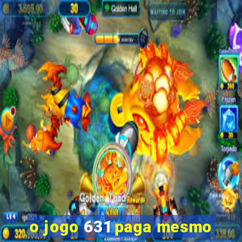 o jogo 631 paga mesmo