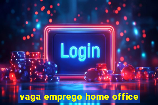 vaga emprego home office