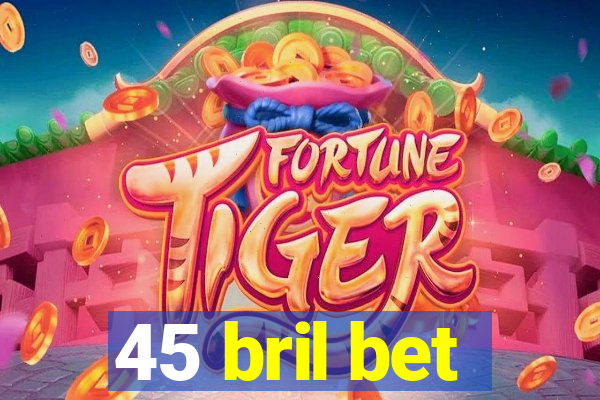 45 bril bet