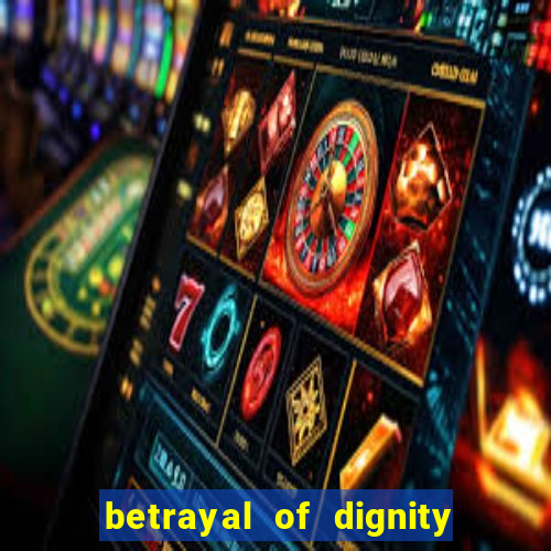 betrayal of dignity pt br