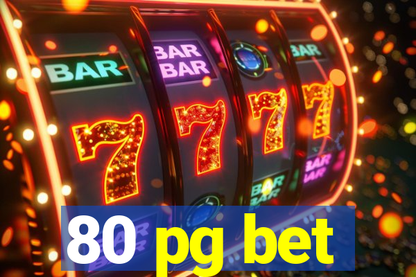 80 pg bet