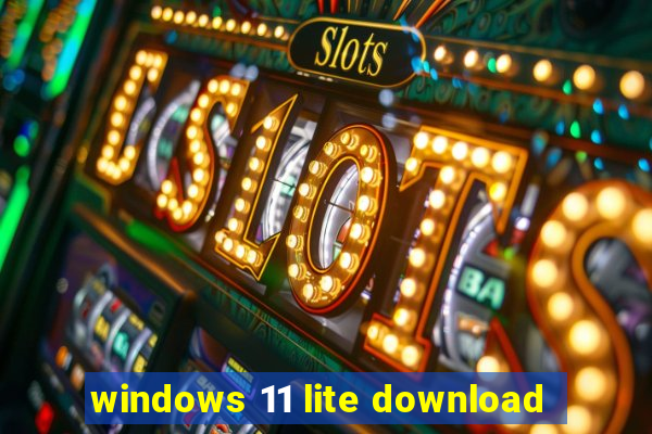 windows 11 lite download