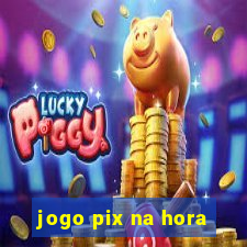 jogo pix na hora