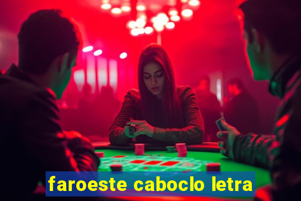 faroeste caboclo letra