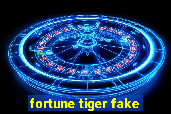 fortune tiger fake