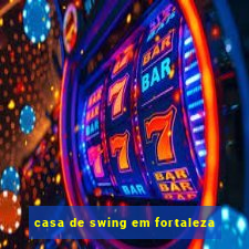 casa de swing em fortaleza