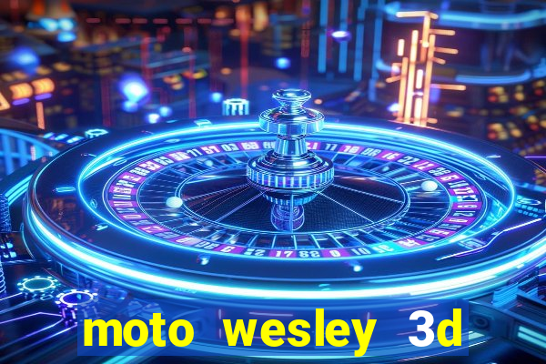 moto wesley 3d dinheiro infinito