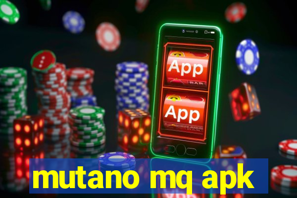 mutano mq apk