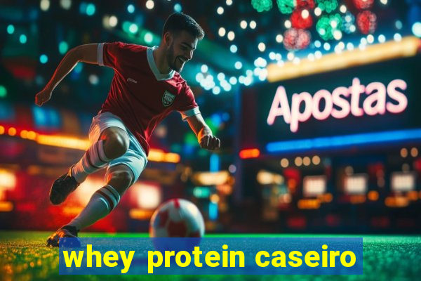 whey protein caseiro