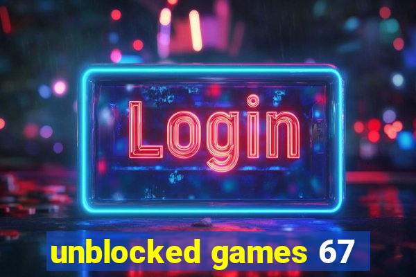 unblocked games 67