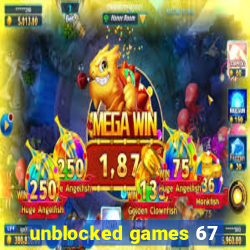 unblocked games 67