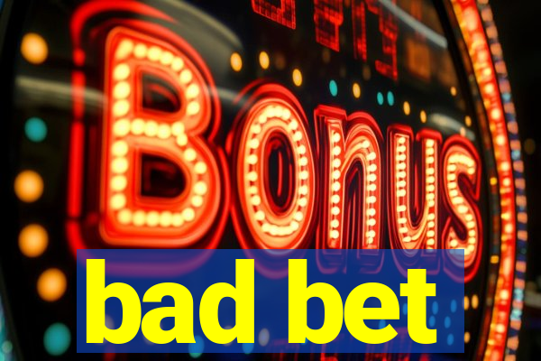 bad bet