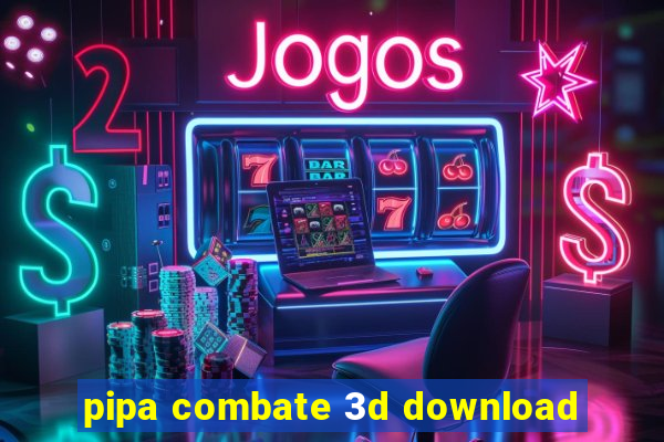 pipa combate 3d download