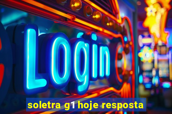 soletra g1 hoje resposta