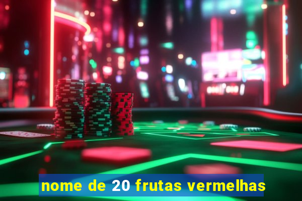 nome de 20 frutas vermelhas