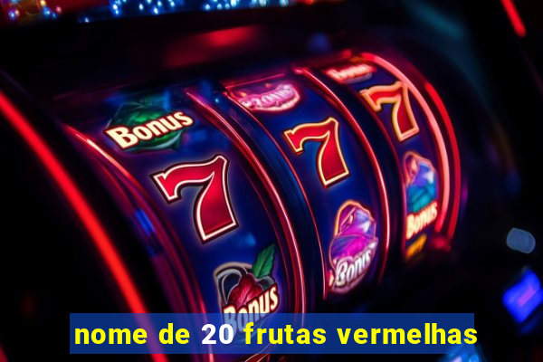 nome de 20 frutas vermelhas